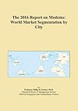 The 2016 Report on Modems: World Market Segmentation by City