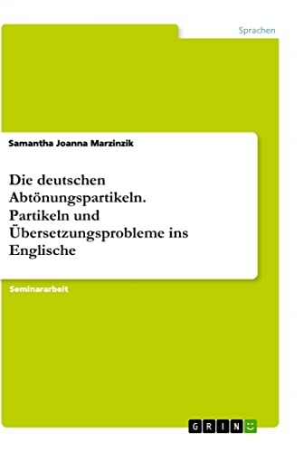 Die deutschen Abtönungspartikeln. Partikeln und Übersetzungsprobleme ins Englische (German Edition)