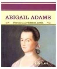 Abigail Adams: Destacada Primera Dama