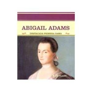 Abigail Adams: Destacada Primera Dama