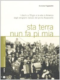 Sta terra nun fa pi mia. I dischi a 78 giri e la vita in America degli emigranti italiani nel primo Novecento. Con CD Audio
