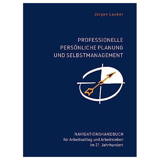 Professionelle Planung und Selbstmanagement: Anleitung um im Alltag sicherer, produktiver, entspannter zu sein. Für ein besseres Arbeitsleben im ... und Arbeitsleben im 21.Jahrhundert