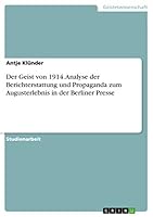 Der Geist von 1914. Analyse der Berichterstattung und Propaganda zum Augusterlebnis in der Berliner Presse 3668444757 Book Cover