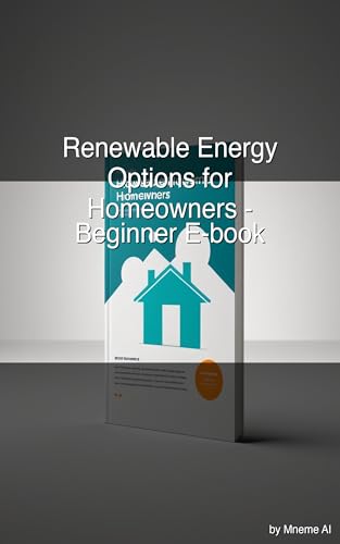Renewable Energy Options for Home Owners: A Beginner’s Guide to