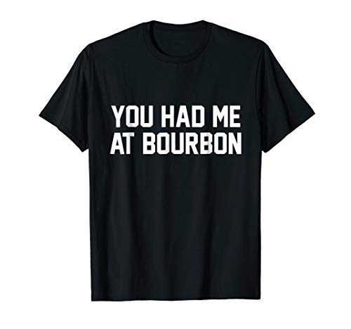 Funny 'You Had Me at Bourbon' T-Shirt