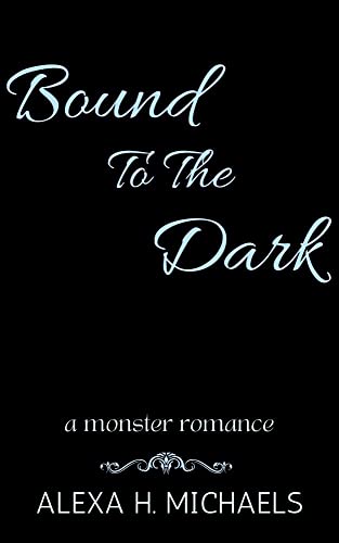 Bound To The Dark: A monster romance (Monsters In Moonlight) by [Alexa Michaels, Alexa H. Michaels]