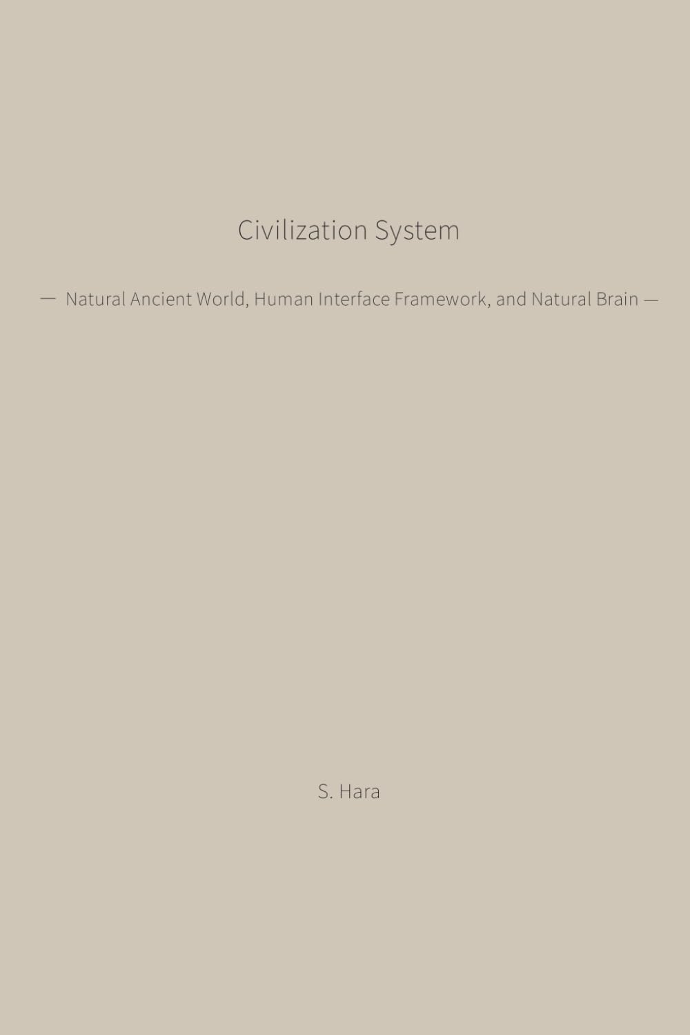 Civilization System: Natural Ancient World, Human Interface Framework, and Natural Brain (Human Natural Structure Series)