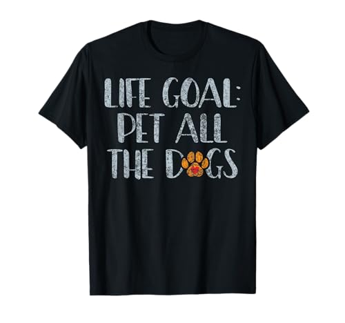 Life Goal Pet All The Dogs Rescue Dog Amante de los animales Camiseta