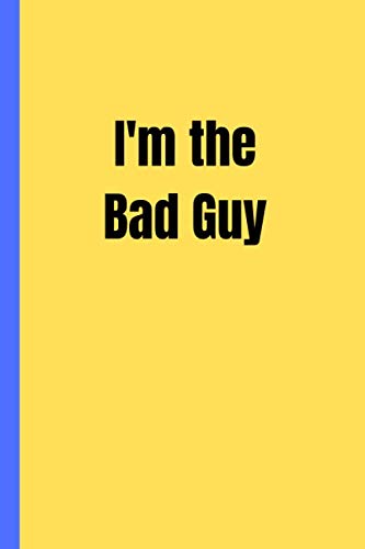 I'm the Bad Guy: Notebook blank lined 120 pages college ruled 6 x 9 composition Journal - Blank Lined Designer Notebook Journal