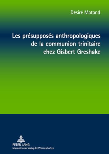 Les présupposés anthropologiques de la communion trinitaire chez Gisbert Greshake: Une relecture à partir de la perspective négro-africaine (French Edition)