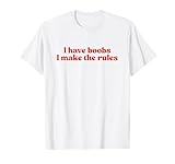 I Have Boobs I Make The Rules Y2k Slogan
