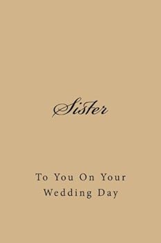 Paperback Sister: To You On Your Wedding Day (A Large 6x9" Blank Lined Journal / Sister Wedding Journal / Sister Wedding Gift / Sister Wedding Day Gift / Wedding Gift Sister) Book