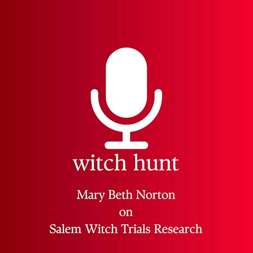 Mary Beth Norton on Salem Witch Trials Research Podcast By  cover art