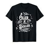 öllerer gebraucht Je oller, je doller. Je älter man wird, desto schlimer wird es. Plattdeutscher lustiger Spruch für Männer und Frauen, die älter werden und Spaß haben.