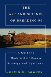 Paperback The Art and Science of Breaking 90: A Guide to Modern Golf Course Strategy and Equipment Book