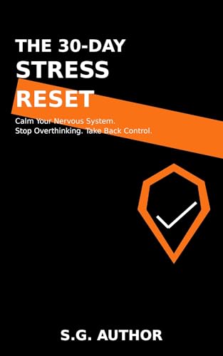  The 30-Day Stress Reset: Calm Your Nervous System. Stop Overthinking. Take Back Control. (The 30-Day Reset Series) (English Edition)