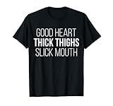 Funny Good Heart Thick Thighs Slick Mouth Tee