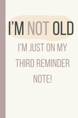 I'm Not Old, I'm Just on my Third Reminder Note: A funny gag presents notebook journal for seniors, women, co-workers, friends & family, spouse, dads, men and grandpa image 2