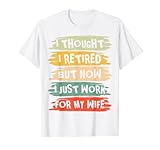 Photo Gallery uomo i thought i retired but now i just work for my wife retro maglietta Photo Gallery uomo i thought i retired but now i just work for my wife retro maglietta
