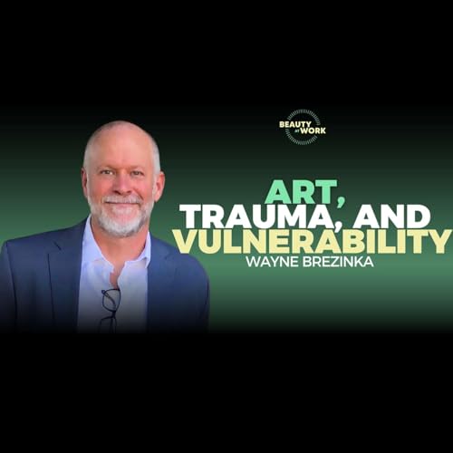 Art, Trauma, and the Power of Vulnerability – A Conversation with Wayne Brezinka - Clip From S2E16 cover art