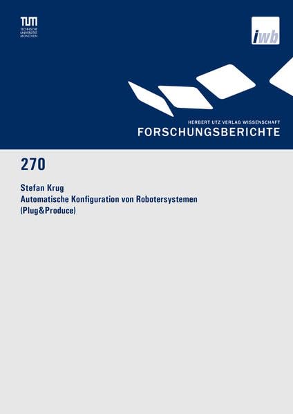 Automatische Konfiguration von Robotersystemen (Plug & Produce) (Forschungsberichte IWB)