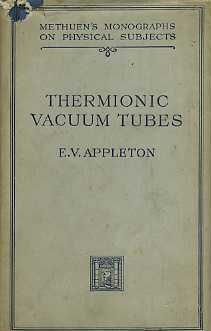 Thermionic vacuum tubes and their applications, (Monographs on physical subjects. General editor: B. L. Worsnop)