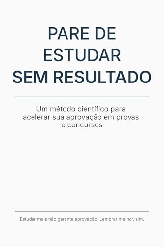 PARE DE ESTUDAR SEM RESULTADO: Um método científico para acelerar sua aprovação em provas e concursos - Mesquita, Carlos