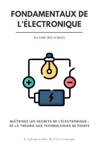 livre Fondamentaux de l'électronique: maîtrisez les secrets de l'électronique (de la théorie aux technologies de pointe)