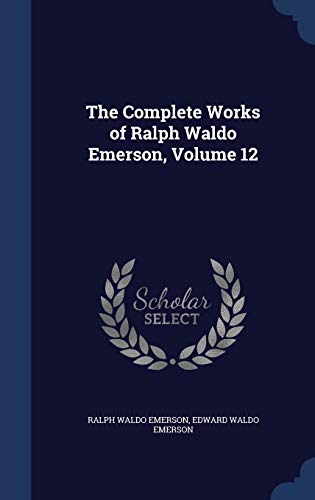 The Complete Works of Ralph Waldo Emerson, Volu... 1297924037 Book Cover