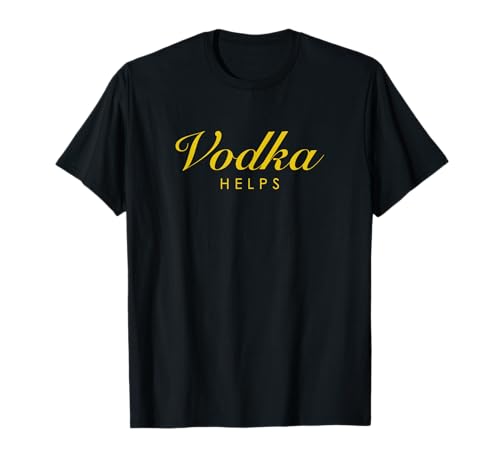 Funny Vodka Helps Gift for Vodka and Russian Stoli Lovers T-Shirt