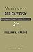 Heidegger And Criticism: Retrieving the Cultural Politics of Destruction