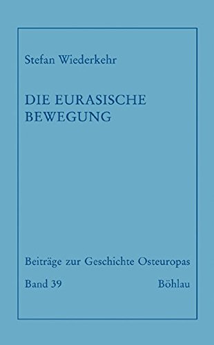 Die eurasische Bewegung: Wissenschaft und Politik in der russischen Emigration der Zwischenkriegszei