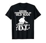 Never Underestimate An Old Man Who Is Also A DJ