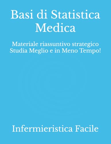 Basi di Statistica Medica: Materiale riassuntivo strategico Studia Meglio e in Meno Tempo!