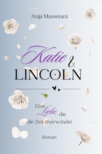  Katie & Lincoln: Eine Liebe, die die Zeit überwindet (Normandie-Reihe, Band 1)