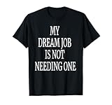 Photo Gallery my dream job is not needing one funny gift maglietta Photo Gallery my dream job is not needing one funny gift maglietta
