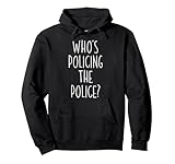 Wer überwacht den Polizeibeamten der Regierungsbehörde Pullover Hoodie
