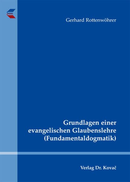 Grundlagen einer evangelischen Glaubenslehre (Fundamentaldogmatik) (THEOS - Studienreihe Theologische Forschungsergebnisse)