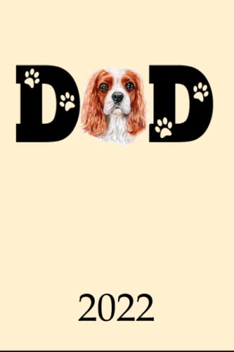  2022: Calendar Cavalier King Charles Spaniel Dog Dad Monthly Weekly Daily Planner  Cute Cavalier Dogs Planner  Dated Week Day Month Calendar 2022 ... Family Work & Sports 140 Sites 6x9 Gift