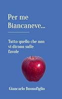 PER ME BIANCANEVE... Tutto quello che non vi dicono sulle favole B0G2N4912K Book Cover