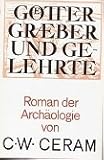 Götter, Gräber und Gelehrte : Roman d. Archäologie. - C. W. Ceram 