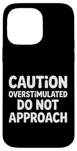 Caution Overstimulated Do Not Approach |- �X�}�z�P�[�X iPhone 14 Pro Max �p