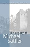 The Legacy of Michael Sattler (Classics of the Radical Reformation, 1)