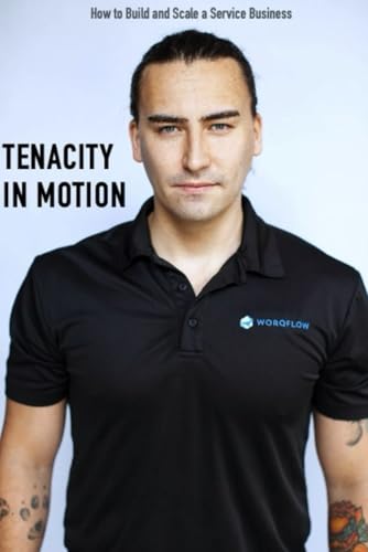 Tenacity In Motion: How To Build And Scale A Service Business