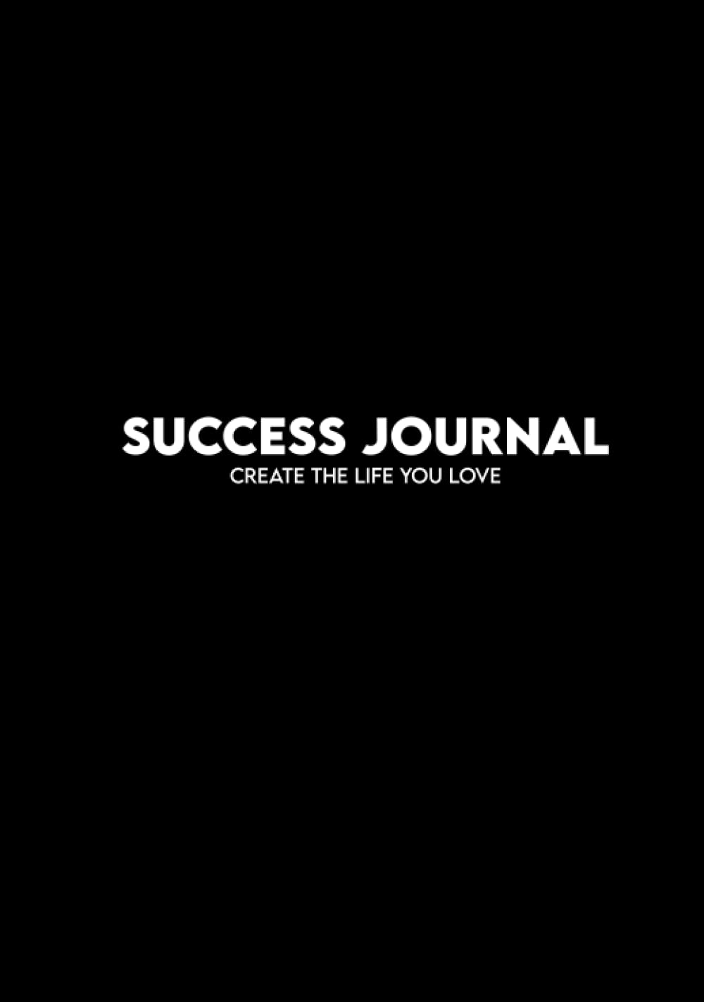 Success Journal Daily Productivity Planner | Self Improvement Planner | Reach Goals with More Focus and Calm | Daily Planner for More Motivation, Success and Mindfulness: create the life you love