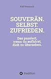 SOUVERÄN. SELBST. ZUFRIEDEN.: Das passiert, wenn du aufhörst, dich zu übersehen.