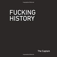 Fucking History: 52 Lessons You Should Have Learned in School. 0692795367 Book Cover