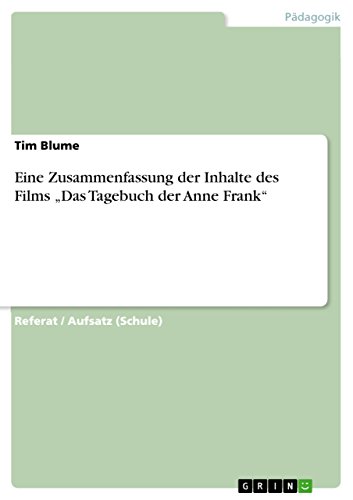 Eine Zusammenfassung Der Inhalte Des Films Das Tagebuch Der Anne Frank Ebook Blume Tim Amazon De Kindle Shop