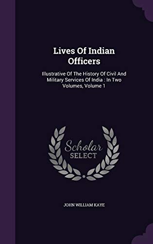 Lives of Indian Officers: Illustrative of the H... 1343269784 Book Cover