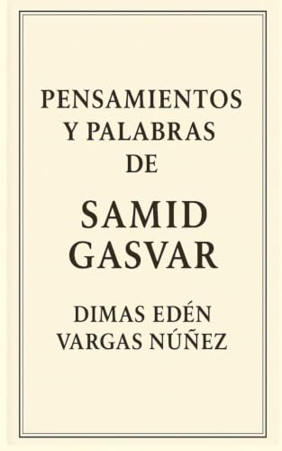 PENSAMIENTOS Y PALABRAS DE SAMID GASVAR (VERDADES CORTAS: GOLPES DE LA CONCIENCIA.) (Spanish Edition)